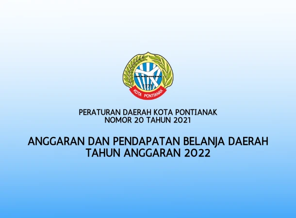 Peraturan Daerah Kota Pontianak No: 20 Tahun 2021 tentang Anggaran dan Pendapatan Belanja Daerah Tahun Anggaran 2022